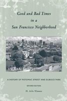 Good and Bad Times in a San Francisco Neighborhood: A History of Potomac Street and Duboce Park 1534686053 Book Cover