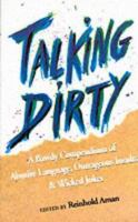 Talking Dirty: a Bawdy Compendium of Abusive Language, Outrageous Insults and Wicked Jokes 0860518817 Book Cover