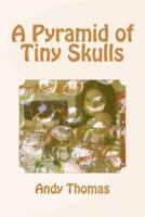 A Pyramid of Tiny Skulls 1494319683 Book Cover