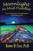 Moonlight in Mud Puddles : The Continuing Transformation of the Street Kid 1937849511 Book Cover