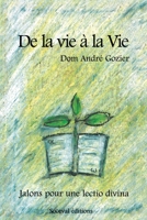 De la vie à la Vie: Jalons pour une lectio divina 2903242488 Book Cover