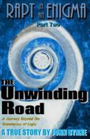 The Unwinding Road: A Journey Beyond Logic! 149604472X Book Cover