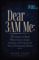 Dear 3AM Me: Open to Any Page at 3am and Read the Exact Letter You Need to Hear Right Now - From Someone Who Survived 847 Sleepless Nights and Finally Broke the Cycle B0HCYNSRT5 Book Cover