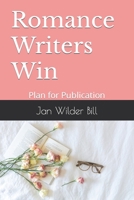 Romance Writers Win: Plan for Publication 1737174022 Book Cover