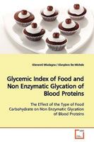 Glycemic Index of Food and Non Enzymatic Glycation of Blood Proteins: The Effect of the Type of Food Carbohydrate on Non Enzymatic Glycation of Blood Proteins 3639167929 Book Cover