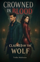 Crowned in Blood, Claimed by the Wolf: “A Story of Legacy, Flame, and Betrayal” B0FM4JM588 Book Cover