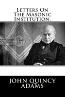 Letters On the Masonic Institution 148395448X Book Cover