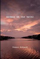 Madman on the Water 0615477283 Book Cover