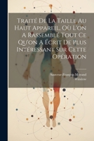 Traité De La Taille Au Haut Appareil, Où L'on A Rassemblé Tout Ce Qu'on A Écrit De Plus Intéressant Sur Cette Opération 1022262106 Book Cover