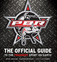 Professional Bull Riders: The Official Guide to the Toughest Sport on Earth 1600783015 Book Cover