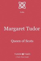 Margaret Tudor: Queen of Scots (Tudor Times Insights (Profile)) 1911190202 Book Cover