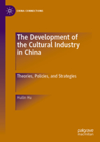 The Development of the Cultural Industry in China: Theories, Policies, and Strategies 981193357X Book Cover