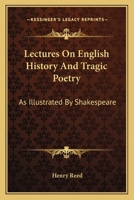 Lectures on English History and Tragic Poetry, as Illustrated by Shakespeare 1141949156 Book Cover