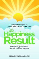 The Happiness Result More time, More health, More love, More success 0997838604 Book Cover