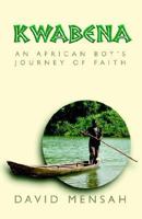 Kwabena: An African Boy's Journey Of Faith 1553066324 Book Cover