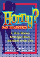 Horny? San Francisco: A Sexy, Steamy, Downright Sleazy Handbook to the City 189332964X Book Cover