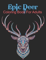 Epic Deer Coloring Book for Adults: Deer Patterns for Relaxation, Fun, and Stress Relief Adult Coloring Books.  Deer Coloring And Activity Book For Adults B087R5QBGP Book Cover