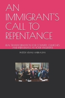 AN IMMIGRANT'S CALL TO REPENTANCE: REAL TRANSFORMATION FOR COUNTRY, CHURCHES AND INDIVIDUALS AT YOUR FINGERTIPS! B0848S713Z Book Cover