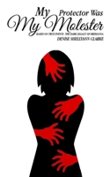 My Protector Was My Molester: Based on True Events. The Dark Legacy of Brehanna. 1951630572 Book Cover