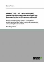 Sex und Tabu - Die Tabuisierung des Sexualit�tsdiskurses in der menschlichen Kommunikation im historischen Wandel: Exemplarisch aufgezeigt anhand ausgew�hlter englischsprachiger Gothic Short Fiction d 3640390741 Book Cover