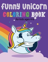 Funny Unicorn Coloring Book for Kids ages 4-8: Buy This Book and Your Kids Have Fun. You'll Know that Their Learning and Memory Skills are Getting a Powerful Boost. B08NRX1TTB Book Cover