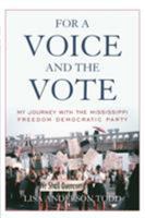 For a Voice and the Vote: My Journey with the Mississippi Freedom Democratic Party 0813177561 Book Cover