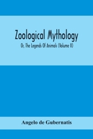 Zoological Mythology; Or, The Legends Of Animals 9354414834 Book Cover