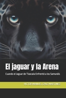 El jaguar y la Arena: Cuando el Jaguar de Tlaxcala Enfrentó a los Samuráis (Spanish Edition) B0FNX5JNRD Book Cover