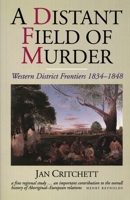 A Distant Field of Murder: Western District Frontiers, 1834-1848 0522845274 Book Cover