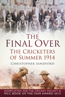 The Final Over: The Cricketers of Summer 1914 0750962984 Book Cover