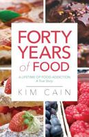 Forty Years of Food: A Lifetime of Food Addiction: A True Story 1640881972 Book Cover