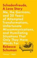 Schadenfreude, a Love Story: Me, the Germans, and 20 Years of Attempted Transformations, Unfortunate Miscommunications, and Humiliating Situations That Only They Have Words for 1250077575 Book Cover