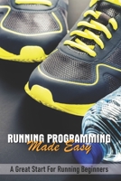 Running Programming Made Easy: A Great Start For Running Beginners: Art Of Running Faster B08TQ4KCH5 Book Cover