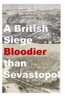 A British Siege Bloodier than Sevastopol 1494704161 Book Cover