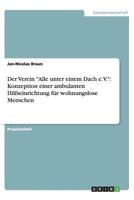 Der Verein "Alle unter einem Dach e.V.": Konzeption einer ambulanten Hilfseinrichtung für wohnungslose Menschen 3656438773 Book Cover