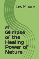 A Glimpse of the Healing Power of Nature B08M2LSD5S Book Cover