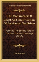 The Monuments Of Egypt And Their Vestiges Of Patriarchal Traditions: Forming The Second Part Of The One Primeval Language 1165112884 Book Cover