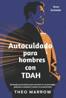 Autocuidado para hombres con TDAH: Estrategias potenciadoras para aumentar la concentración, gestionar la ansiedad y mejorar la productividad (Spanish Edition) B0DXFQ7DF6 Book Cover