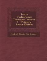 Traite D'astronomie Theorique, Volume 1 1142813568 Book Cover