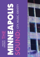 The Minneapolis Sound: City, Music, Identity (Urban Music Studies) 1835953522 Book Cover