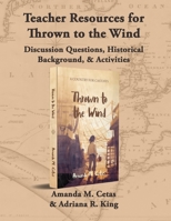 Teacher Resources for Thrown to the Wind: Discussion Questions, Historical Background, and Activities 1733203478 Book Cover