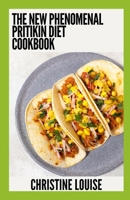 The New Phenomenal Pritikin Diet Cookbook: Essential Guide With Healthy Recipes B0CGFXSFCL Book Cover