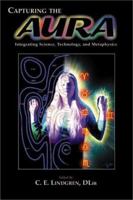Capturing the Aura : Integrating Science, Technology and Metaphysics 1577330722 Book Cover