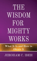 The Wisdom for Mighty Works: What It Is and How to Obtain It 9853904101 Book Cover