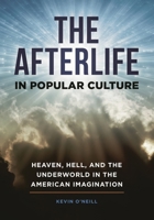 The Afterlife in Popular Culture: Heaven, Hell, and the Underworld in the American Imagination B0GMKDZQ6K Book Cover