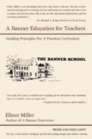 A Banner Education for Teachers: Guiding Principles for a Practical Curriculum 0595466850 Book Cover