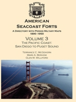 American Seacoast Forts - A Directory with Period Military Maps 1890-1950 - Volume Three : The Pacific Coast: San Diego to Puget Sound 0974816787 Book Cover