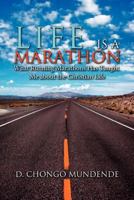 Life Is a Marathon: What Running Marathons Has Taught Me about the Christian Life 1465307370 Book Cover