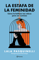 La Estafa de la Feminidad: Cómo La Belleza Nos Educa Para Ser Sumisas / The Scam of Femininity 6073921209 Book Cover