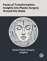 Faces of Transformation: Insights Into Plastic Surgery Around the Globe 1022905449 Book Cover